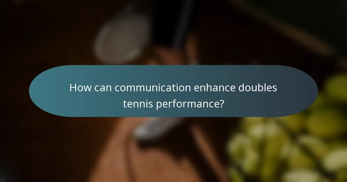 How can communication enhance doubles tennis performance?