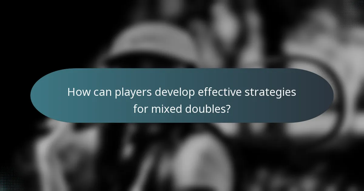 How can players develop effective strategies for mixed doubles?