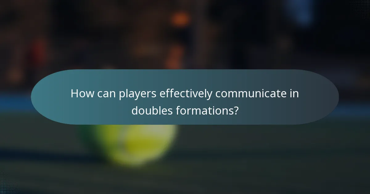 How can players effectively communicate in doubles formations?