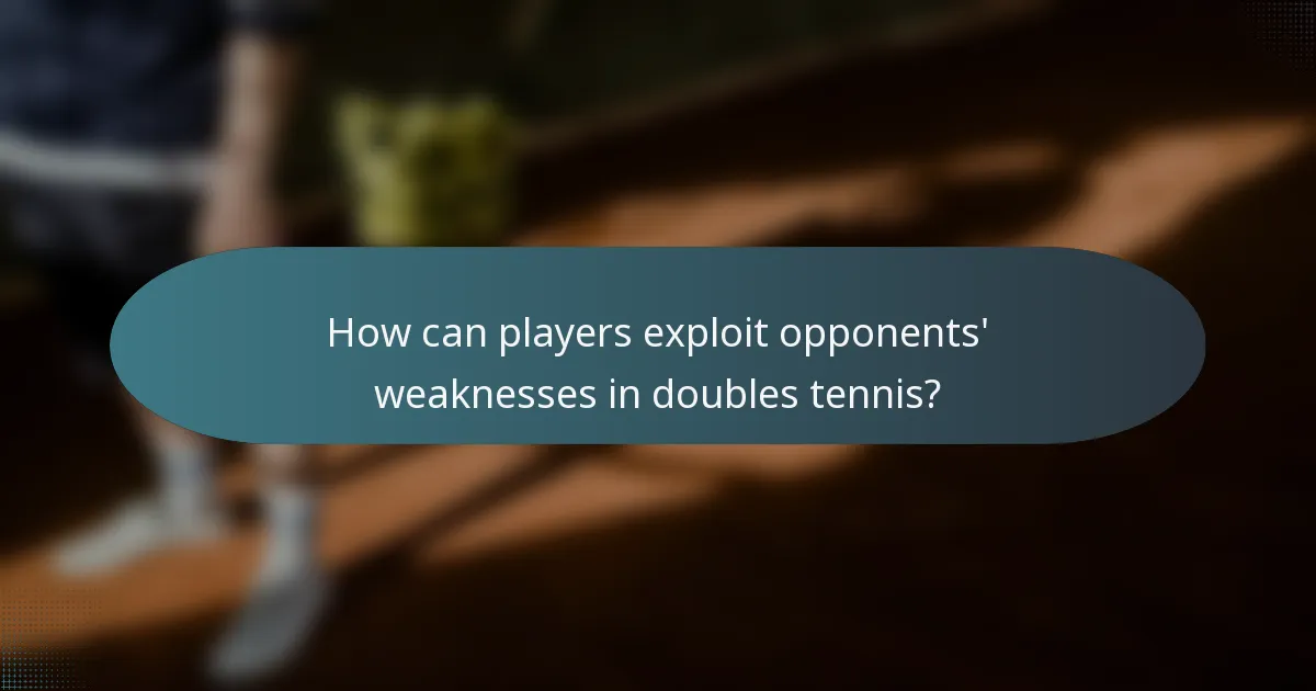 How can players exploit opponents' weaknesses in doubles tennis?