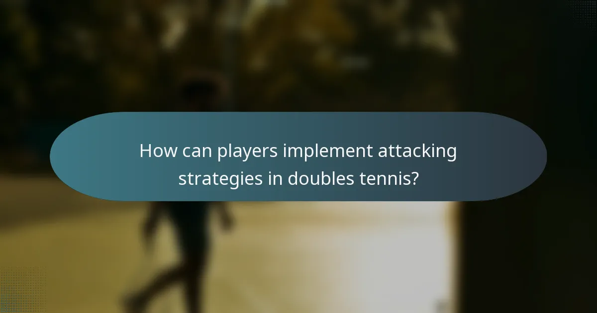 How can players implement attacking strategies in doubles tennis?