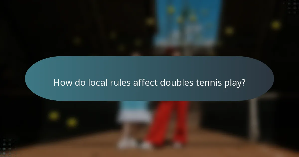 How do local rules affect doubles tennis play?