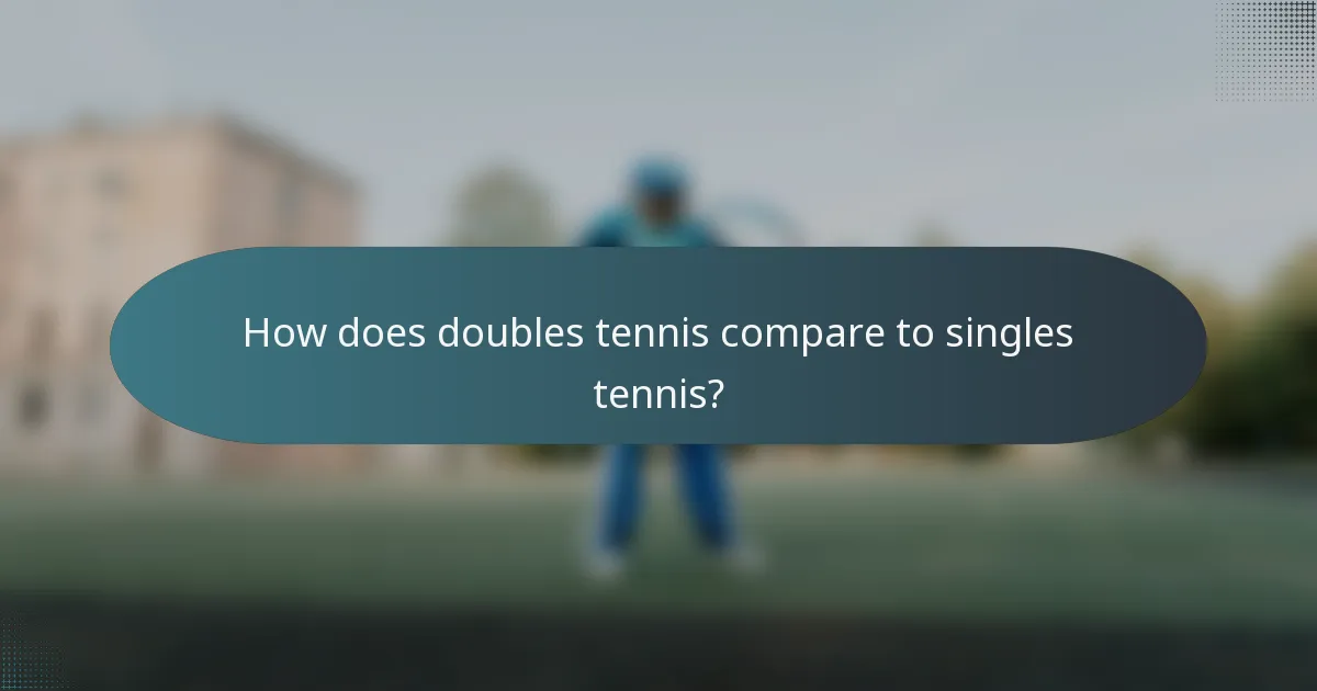 How does doubles tennis compare to singles tennis?
