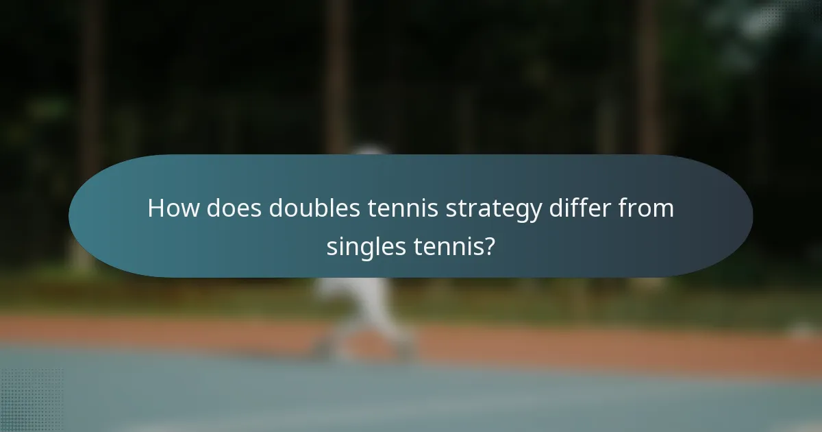 How does doubles tennis strategy differ from singles tennis?
