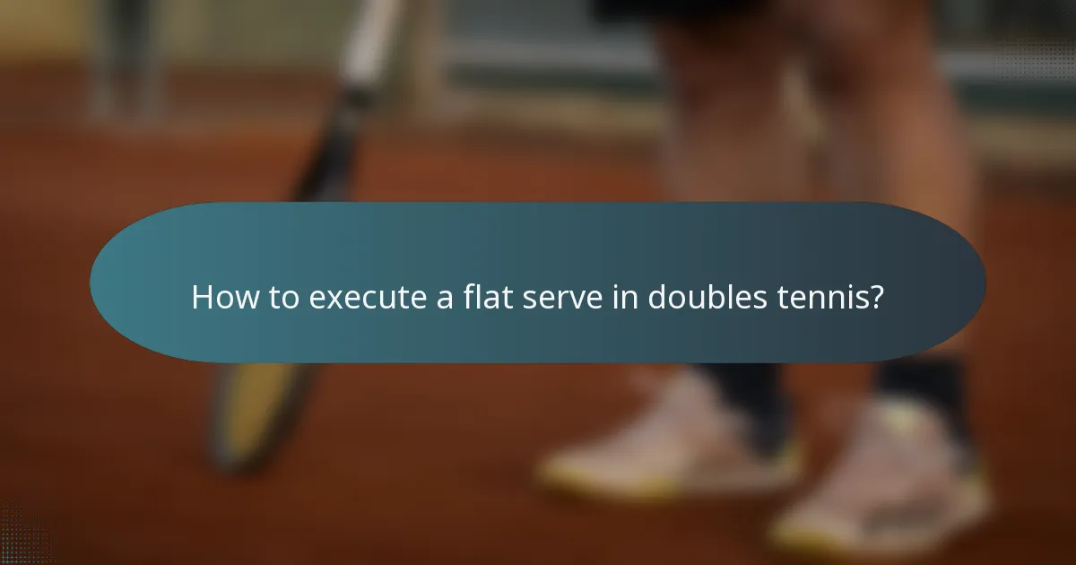 How to execute a flat serve in doubles tennis?