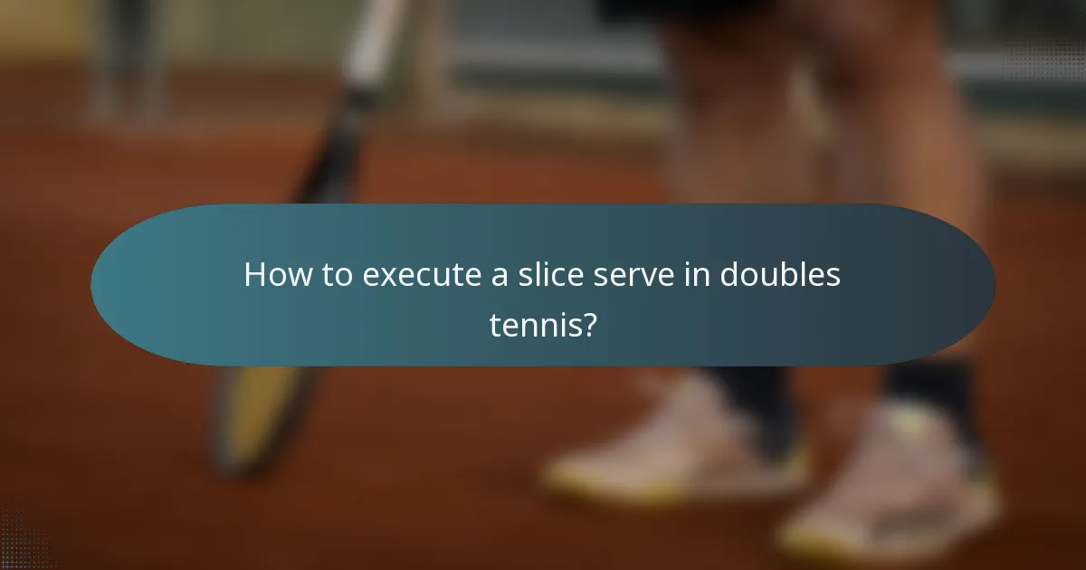 How to execute a slice serve in doubles tennis?