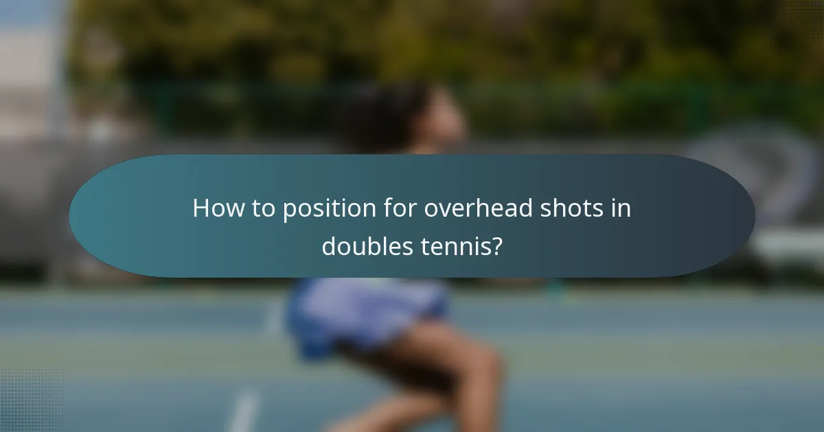 How to position for overhead shots in doubles tennis?