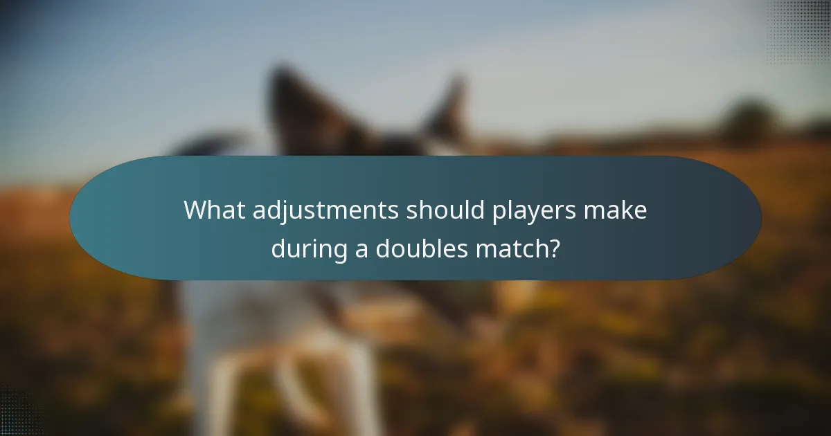 What adjustments should players make during a doubles match?