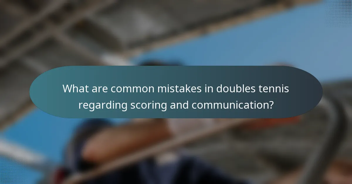 What are common mistakes in doubles tennis regarding scoring and communication?