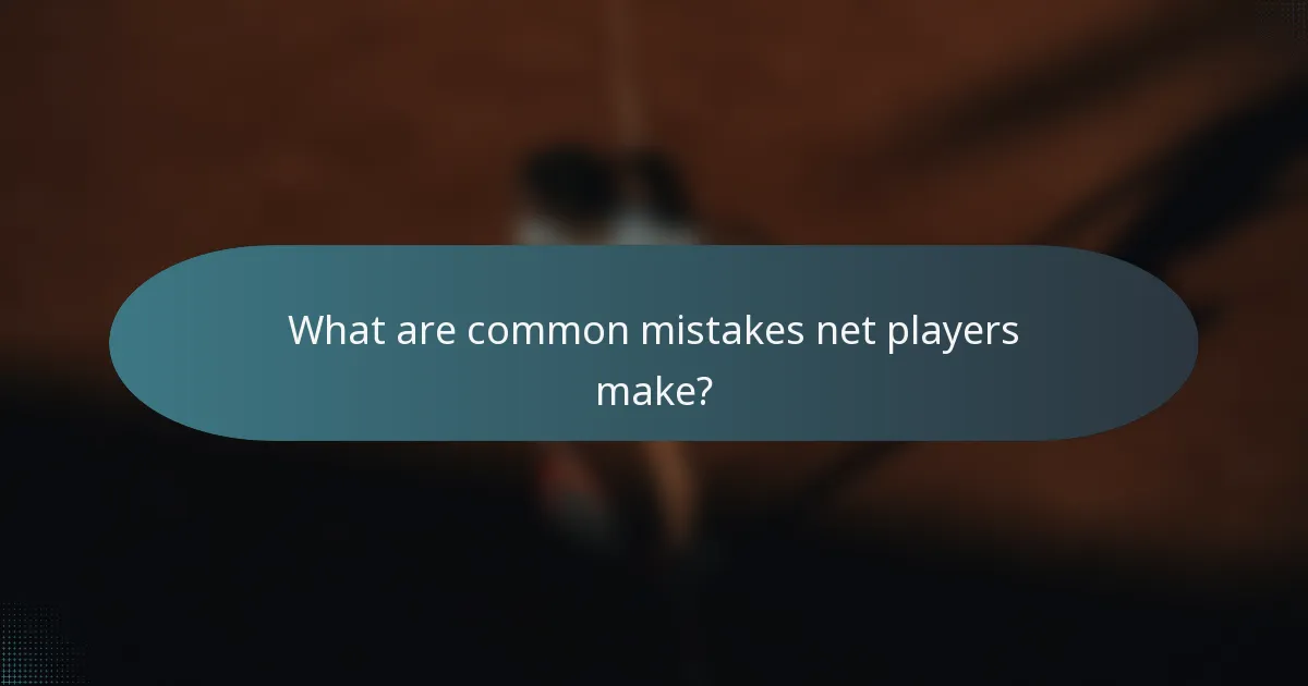 What are common mistakes net players make?