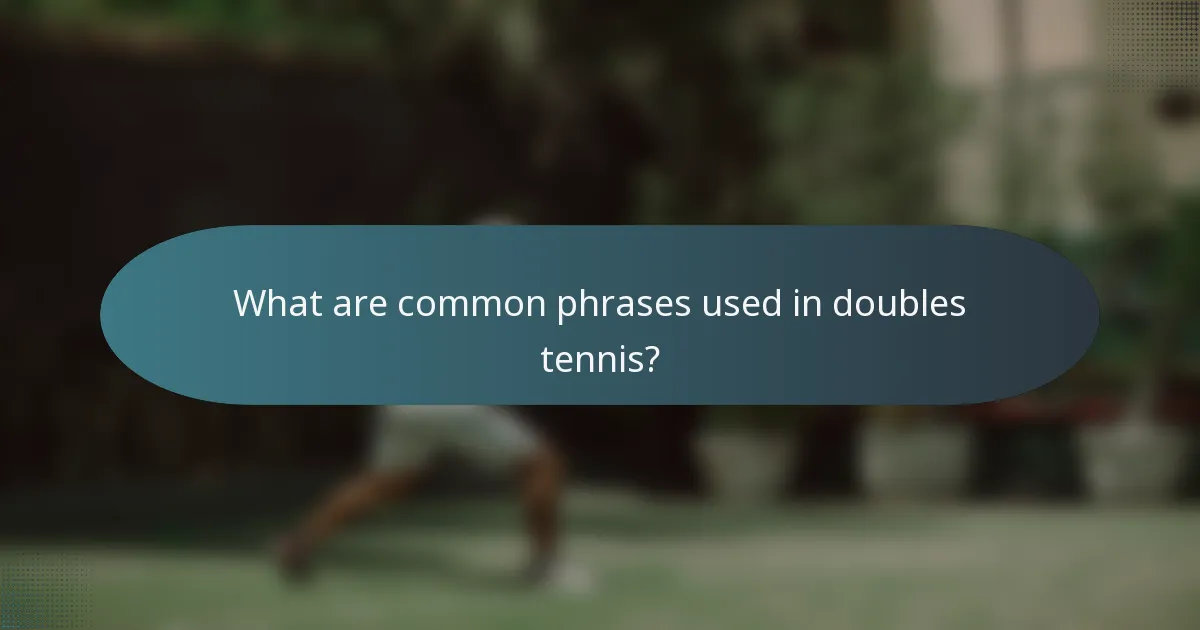 What are common phrases used in doubles tennis?