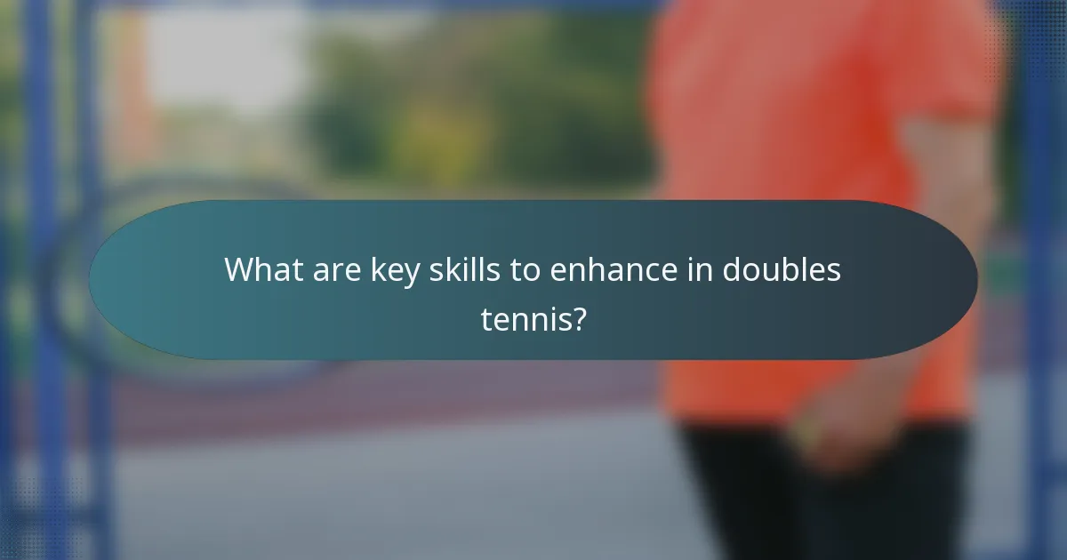 What are key skills to enhance in doubles tennis?