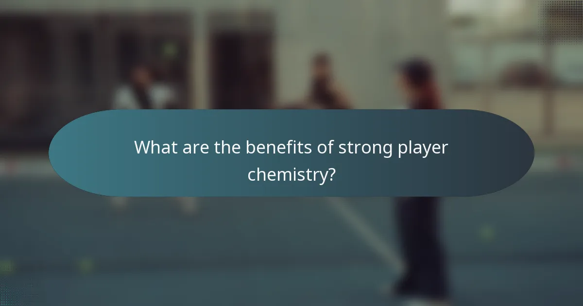 What are the benefits of strong player chemistry?