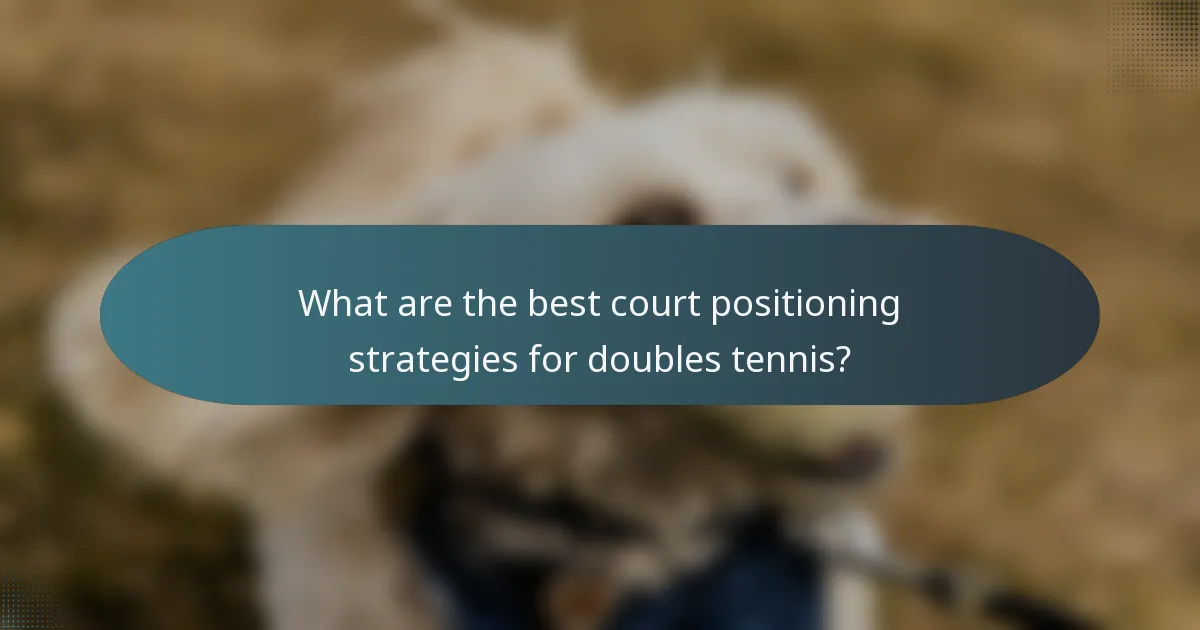 What are the best court positioning strategies for doubles tennis?