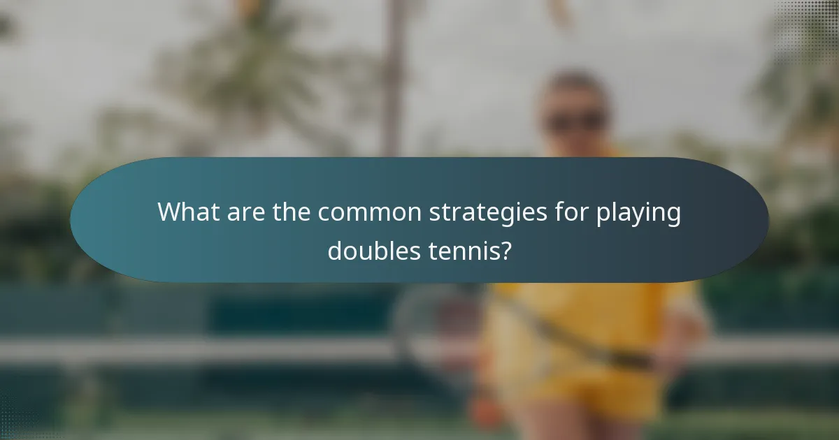 What are the common strategies for playing doubles tennis?