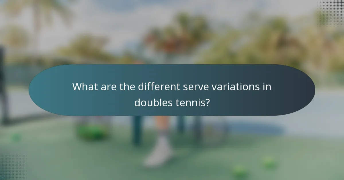 What are the different serve variations in doubles tennis?