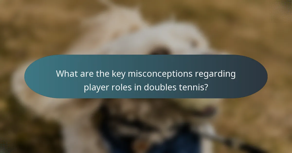 What are the key misconceptions regarding player roles in doubles tennis?