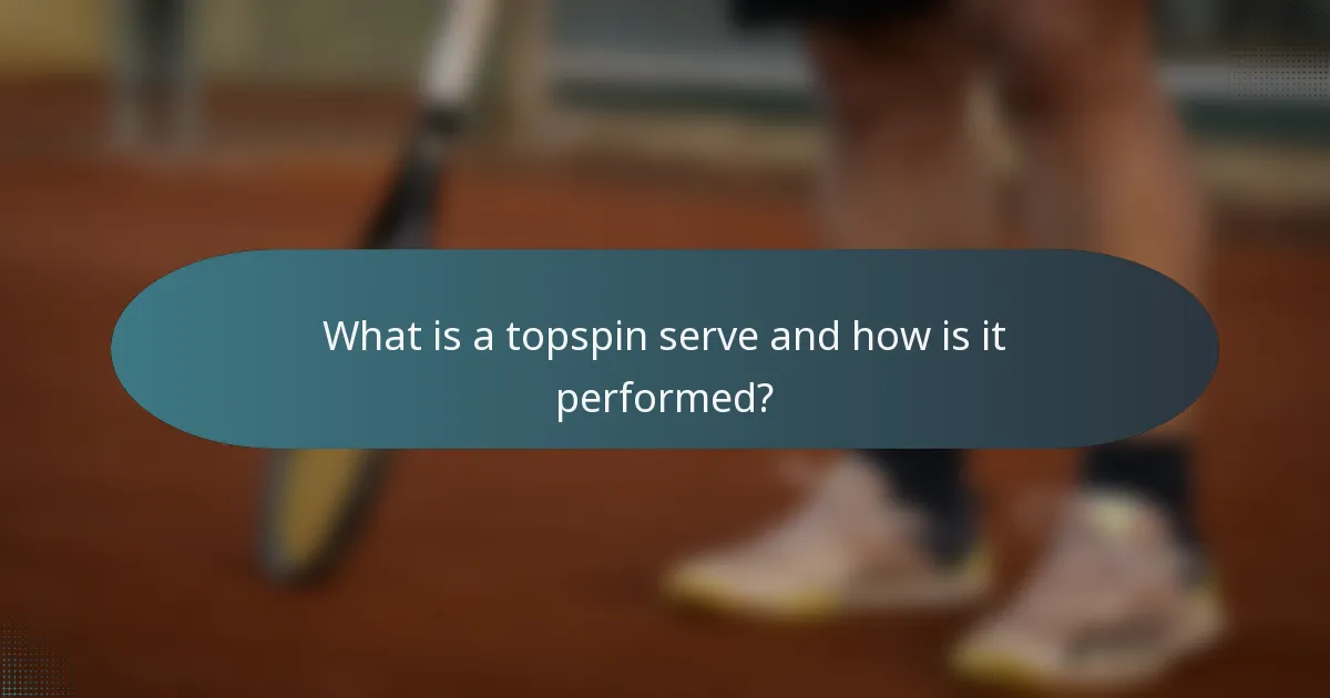 What is a topspin serve and how is it performed?