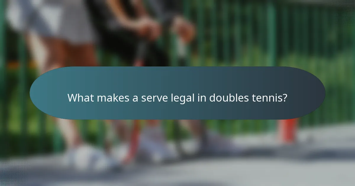 What makes a serve legal in doubles tennis?