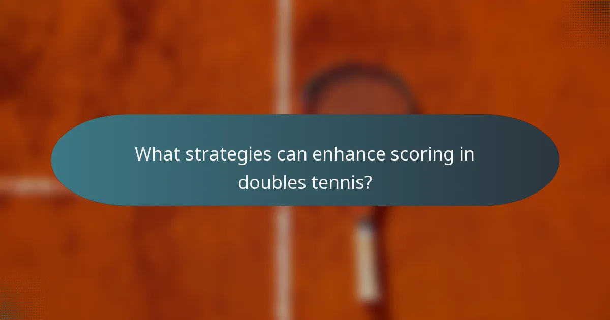 What strategies can enhance scoring in doubles tennis?