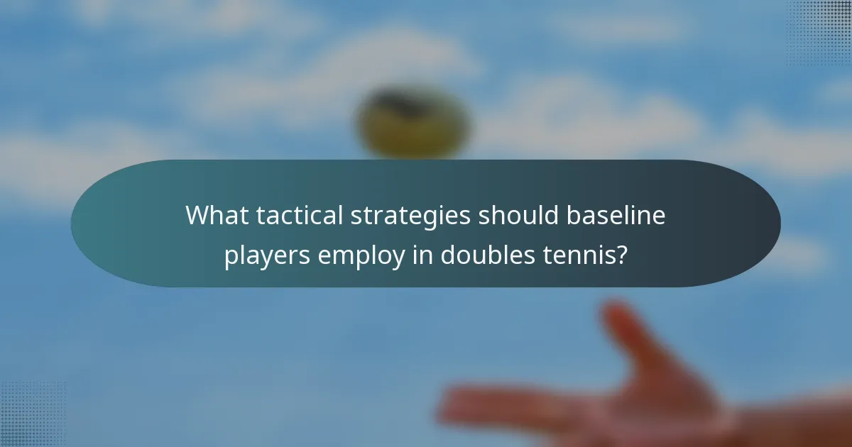 What tactical strategies should baseline players employ in doubles tennis?