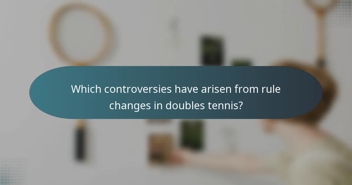 Which controversies have arisen from rule changes in doubles tennis?