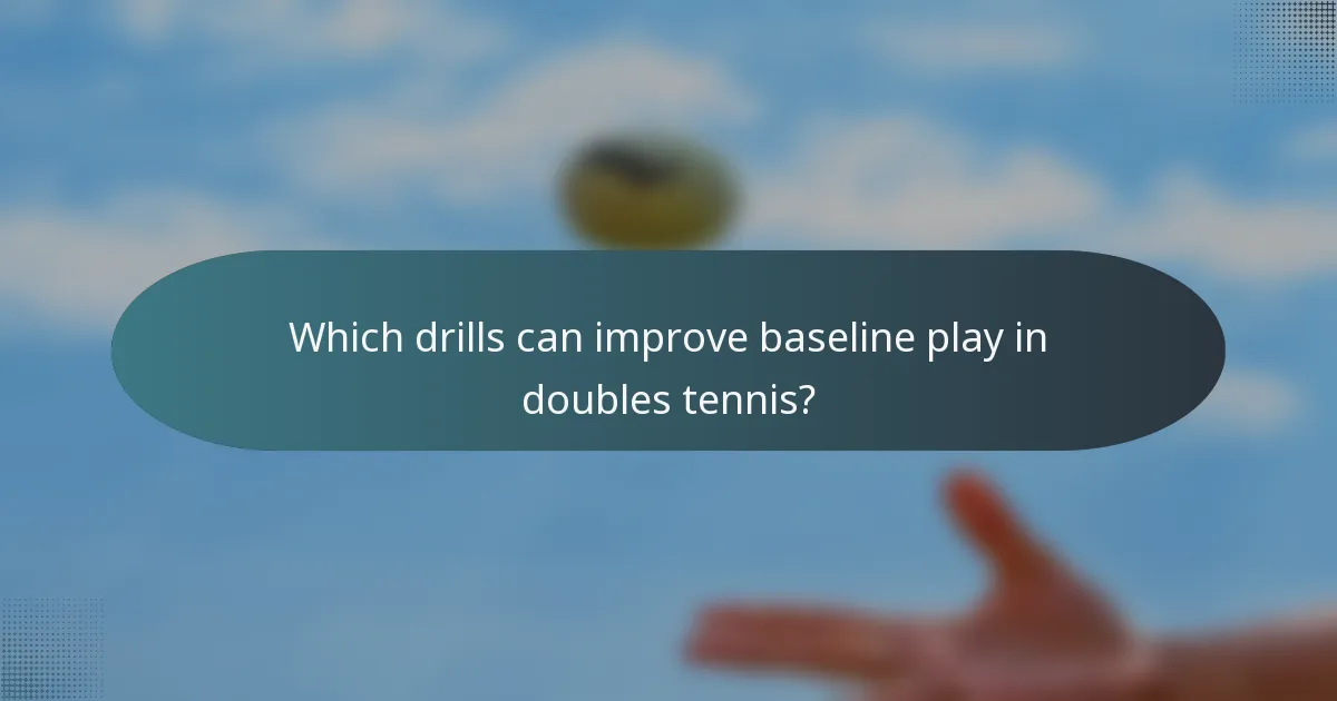 Which drills can improve baseline play in doubles tennis?