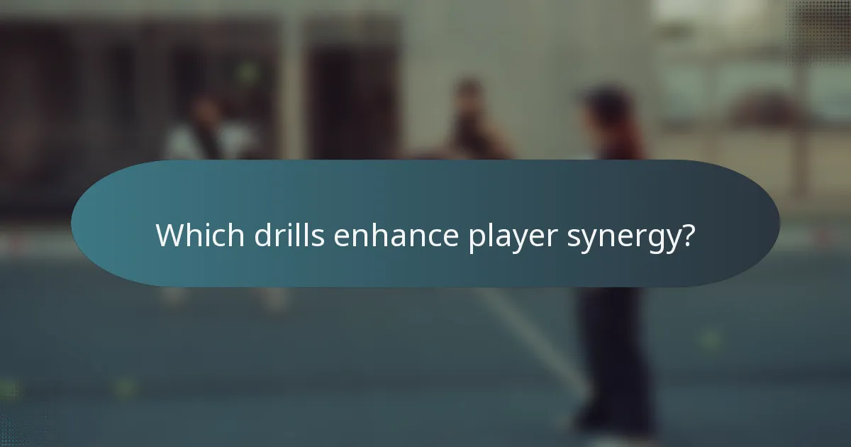 Which drills enhance player synergy?