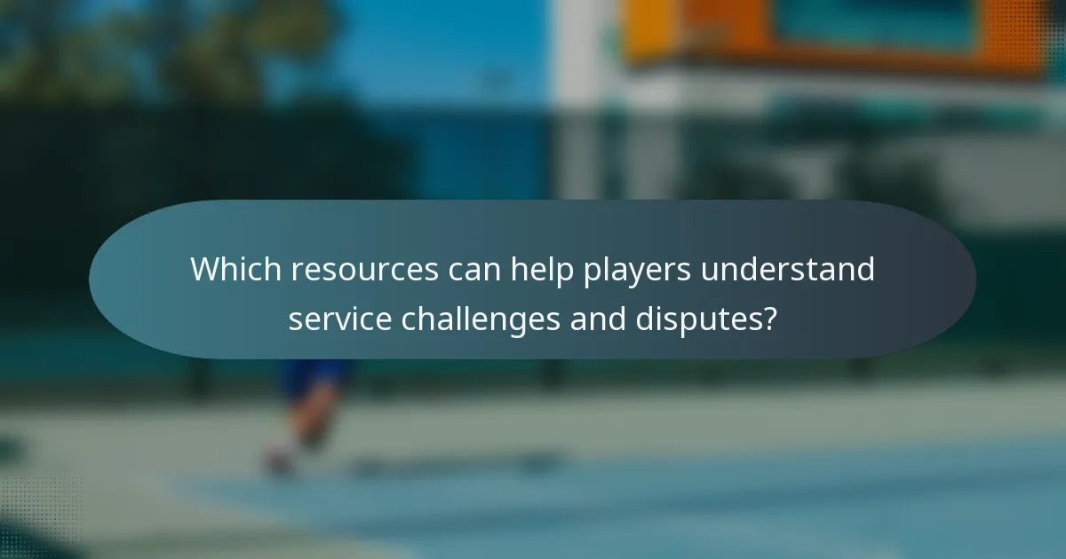 Which resources can help players understand service challenges and disputes?