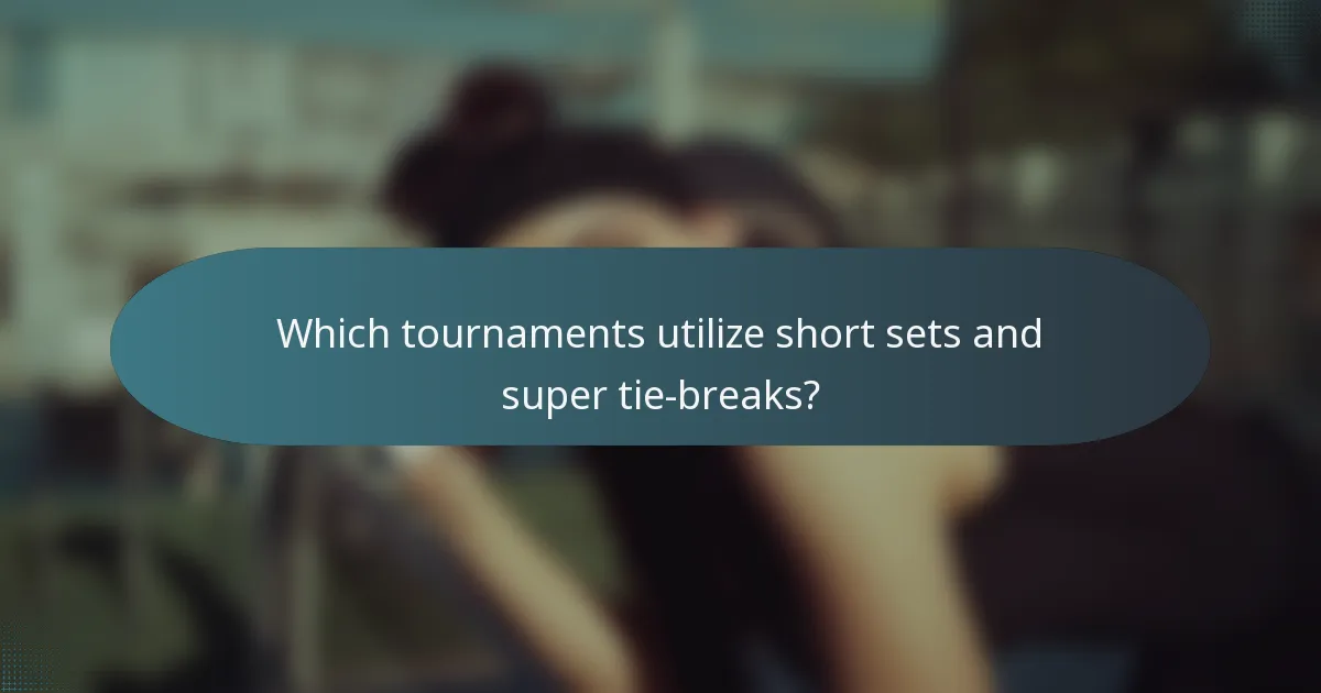 Which tournaments utilize short sets and super tie-breaks?